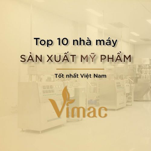 TOP 10 nhà máy sản xuất mỹ phẩm tốt nhất Việt Nam 2022
