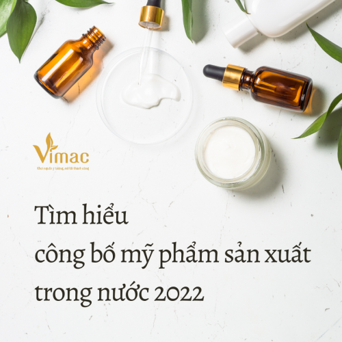 Tìm hiểu về công bố mỹ phẩm sản xuất trong nước 2022 