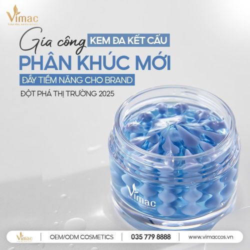 GIA CÔNG KEM ĐA KẾT CẤU CƠN SỐT ĐẦY TIỀM NĂNG CHO BRAND MỸ PHẨM